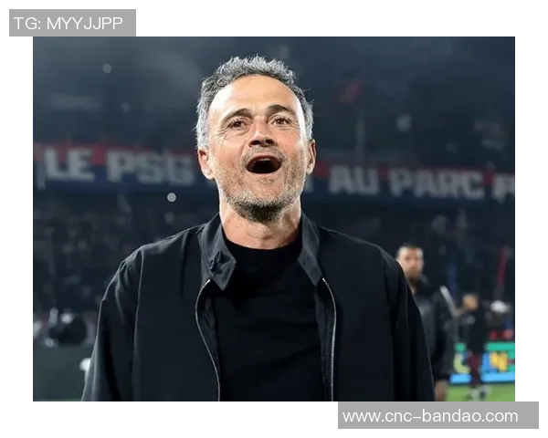 恩里克执教巴黎百场战绩辉煌74胜20平6负展现强大实力